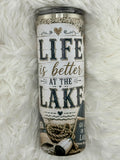 Life is better at the Lake - 20oz Skinny Tumbler